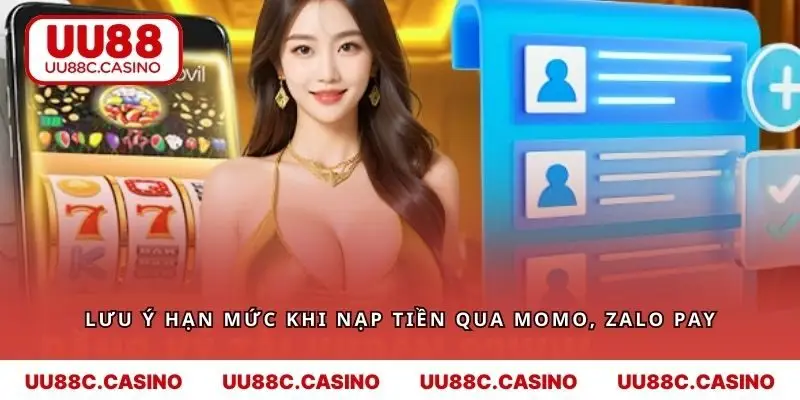Bạn cần lưu ý hạn mức khi nạp tiền qua Momo, Zalo Pay